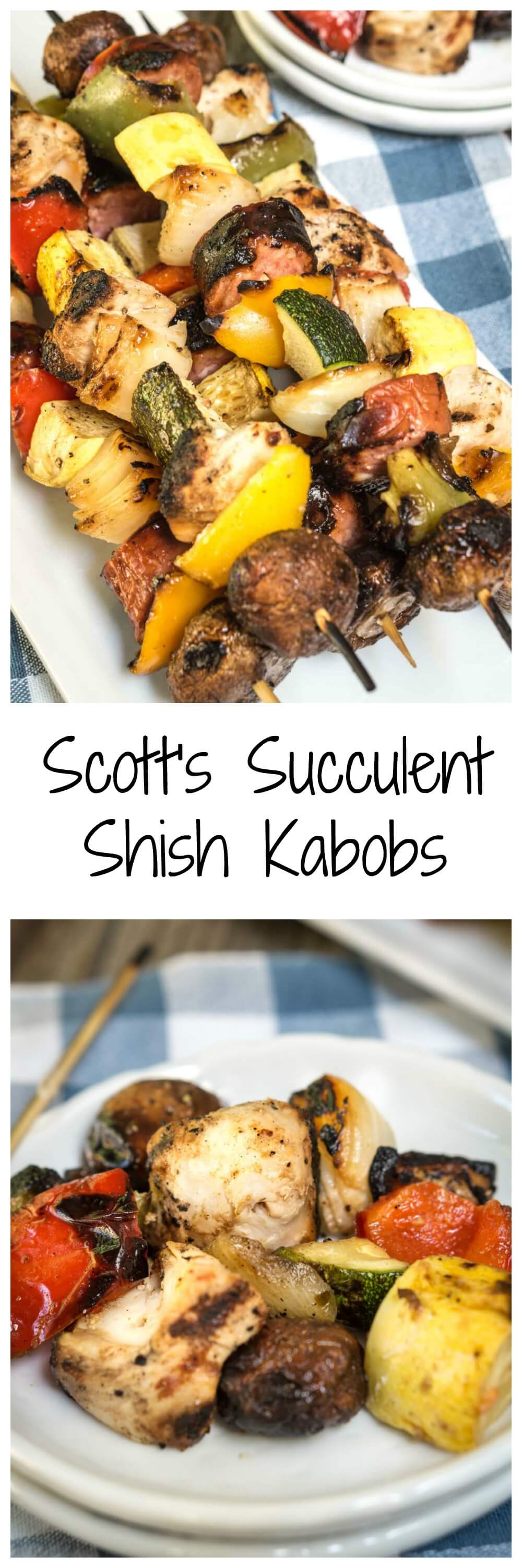 Two photo collage for Pinterest. The top photo is Shish Kabob skewers filled with grilled slices of squash, tomatoes, mushrooms, peppers, and chicken The bottom photo is of a pile of Shish Kabobs slices of squash, tomatoes, mushrooms, peppers, and chicken on a white plate over a blue checked tablecloth.  The title \"Scott\'s Succulent Shish Kabobs\" runs through the center.