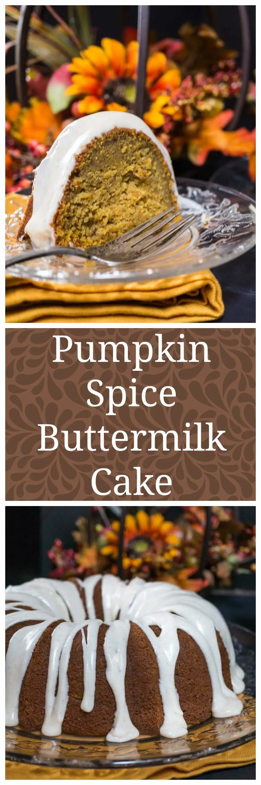 Two photo collage for Pinterest of a Pumpkin Bundt cake with icing drizzled over the top and dripping onto the serving platter with fall flowers sitting behind it and a slice of the cake sitting on a glass plate. The banner \"Pumpkin Spice Buttermilk Cake runs through the center.