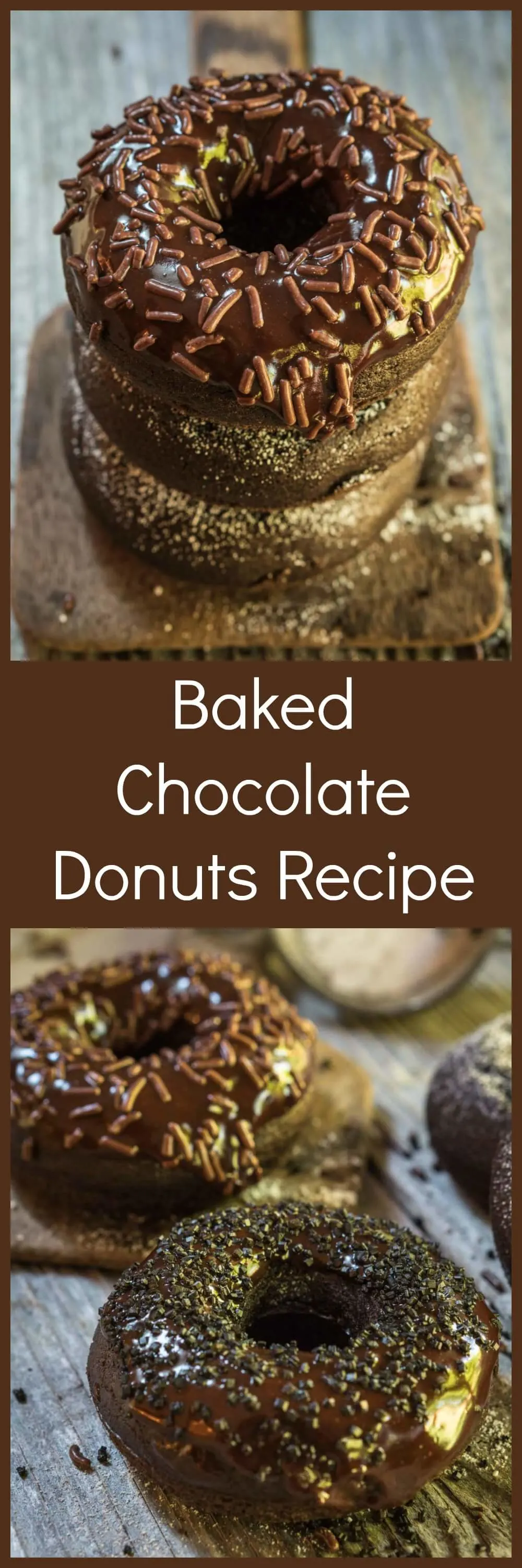 A two photo collage for Pinterest. The top photo is a stack of baked donuts with the top one glazed and topped with chocolate sprinkles. The bottom photo is three donuts glazed with chocolate and sprinkled with chocolate sprinkles. The title \"Baked Chocolate Donuts Recipe\" runs through the center.