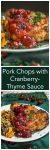 A two photo collage for Pinterest. The top photo is a breaded and baked pork chop that is topped with a dollop of cranberry sauce and a sprig of fresh thyme. The bottom photo is a close-up view of a baked pork chop topped with a dollop of cranberry sauce and a sprig of fresh thyme. The title "Pork Chops with Cranberry-thyme Sauce" runs through the center.