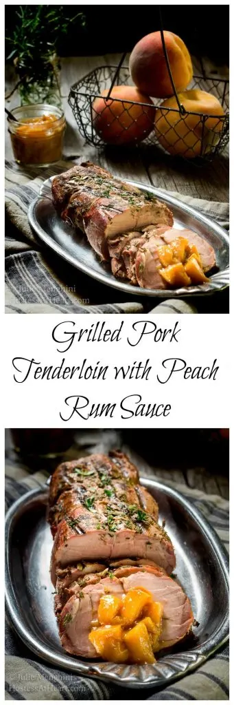 Two photo collage for Pinterest of a sliced pork loin with diced peach rum sauce on a silver platter. A basket of peaches sits in the background next to a jar of the rum sauce on the top photo. The recipe title \"Grilled Pork Tenderloin with Peach Rum Sauce\" runs between the two photos.