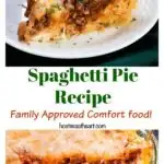 Photo collage of a slice of spaghetti pie showing layers of pasta, and sauce, topped with mozzarella sitting on a white plate the second photo is a spaghetti pie baked ane missing a slice.