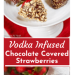 Two photo collage of chocolate dipped strawberries sprinkled with nuts and sprinkles on a white plate over plain strawberries soaked in a jar of chocolate vodka