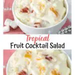 Two photo collage for Pinterest showing close ups of a Tropical Fruit Cocktail Salad filled with pineapple and papaya in Cool Whip and pudding in a white bowl. A title banner separates the two photos.