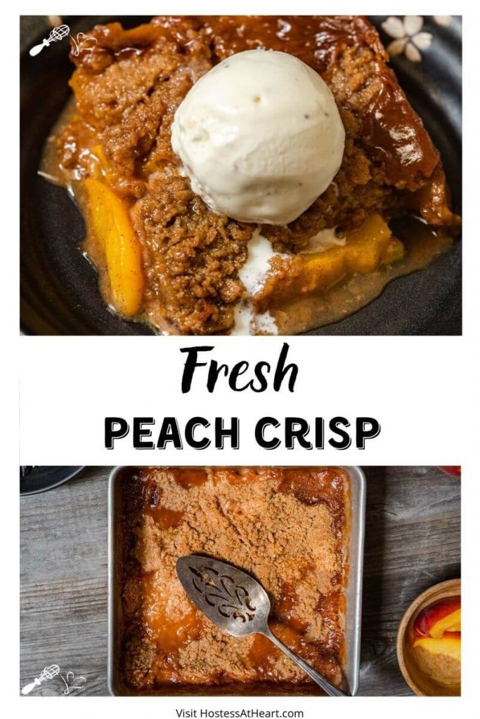 Two Photo collage for Pinterest. The top photo is a piece of Peach Crisp with a scoop of vanilla ice cream melting down the side. The bottom photo is a top-down photo of a pan of peach crisp with a wooden bowl holding sliced peaches.
