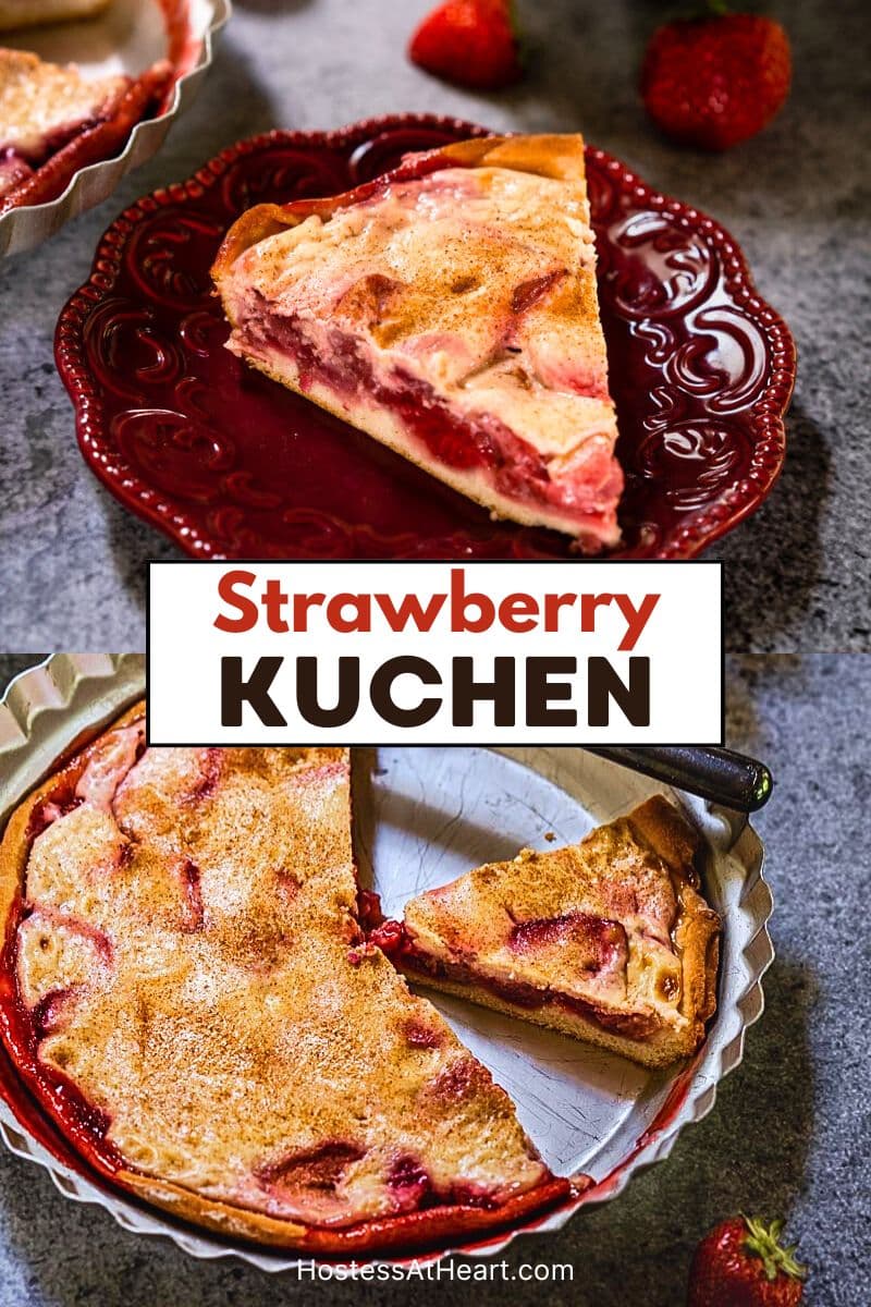 Two titled photo image for Pinterest. Top photo is a slice strawberry Kuchen with custard and the bottom image is pie plate with a fresh strawberry kuchen with two slices removed. Hostess At Heart