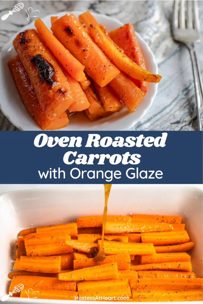 Two photo collage for Pinterest. The top photo is a white dish of sliced carrots roasted with an orange glaze. The bottom photo is a baking dish with glaze being poured over sliced carrots before baking.