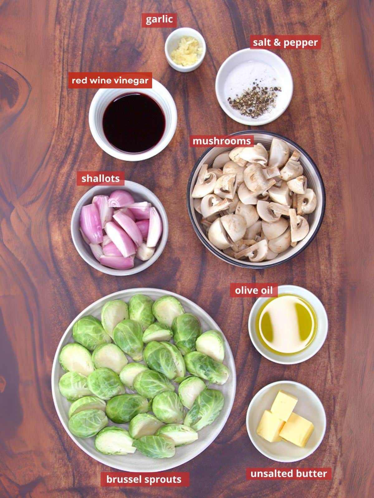 Ingredients: Halved Brussel Sprouts, Butter, EVOO, salt and pepper, shallots, mushrooms, red wine vinegar, and garlic.