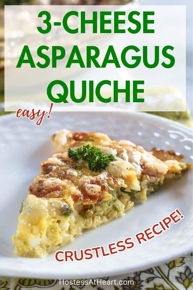 An image for Pinterest of a slice of asparagus crustless quiche made with 3 cheeses - hostess at heart