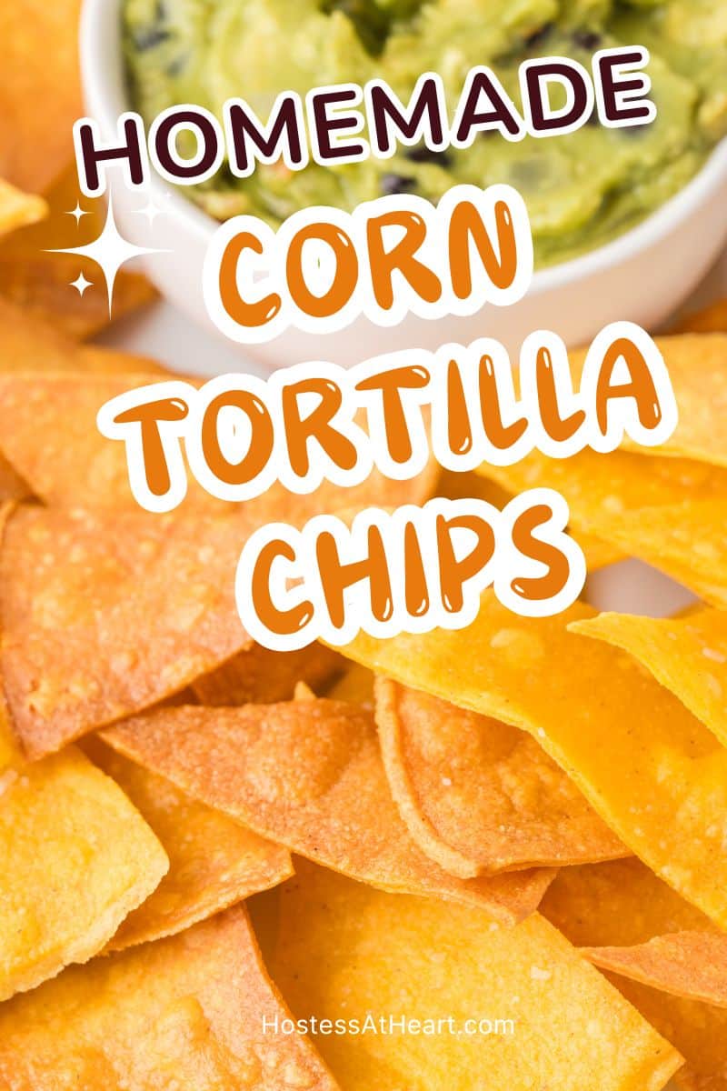 An image for Pinterest of freshly baked corn tortilla chips - Hostess At Heart