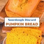 An image for pinterest containing two photos of pumpkin discard bread. The top is of the whole loaf and the bottom image is 3 slices. Hostess At Heart