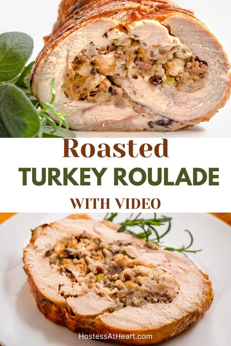 An image with 2 photos for Pinterest. Top photo shows a tableview of a turkey breast stuffed roll. The bottom photo shows a slice of the turkey roulade. Hostess At Heart