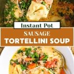Two images for Pinterest. The top view is a ladle filled with Italian Sausage and tortellini soup. The bottom is of a bowl of Italian Tortellini Soup Instant Pot with a spoon in the bowl - Hostess At Heart