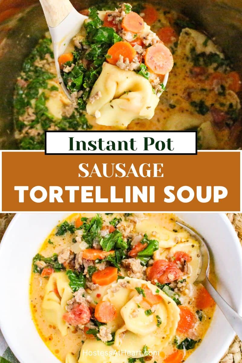 Two images for Pinterest. The top view is a ladle filled with Italian Sausage and tortellini soup. The bottom is of a bowl of Italian Tortellini Soup Instant Pot with a spoon in the bowl - Hostess At Heart