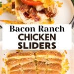 A two photo image for Pinterest. Top photo is a close-up of single chicken bacon ranch slider showing melted cheese, crispy bacon, and juicy chicken filling between golden brown buns. The bottom photo is a top down view of the baked sliders in a baking dish. Hostess At Heart