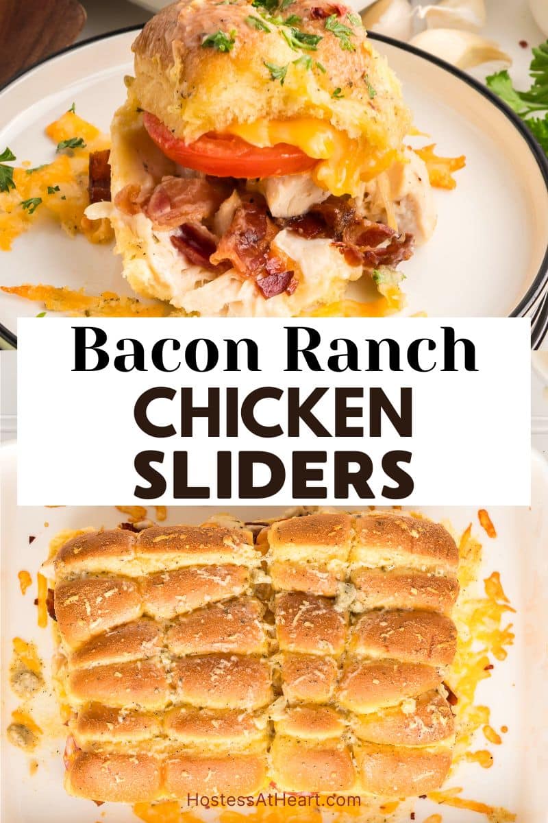 A two photo image for Pinterest. Top photo is a close-up of single chicken bacon ranch slider showing melted cheese, crispy bacon, and juicy chicken filling between golden brown buns. The bottom photo is a top down view of the baked sliders in a baking dish. Hostess At Heart
