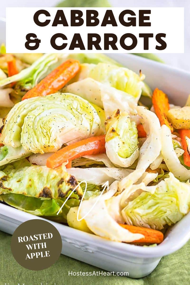 Perfectly roasted cabbage and carrots in a white baking dish. Hostess At Heart