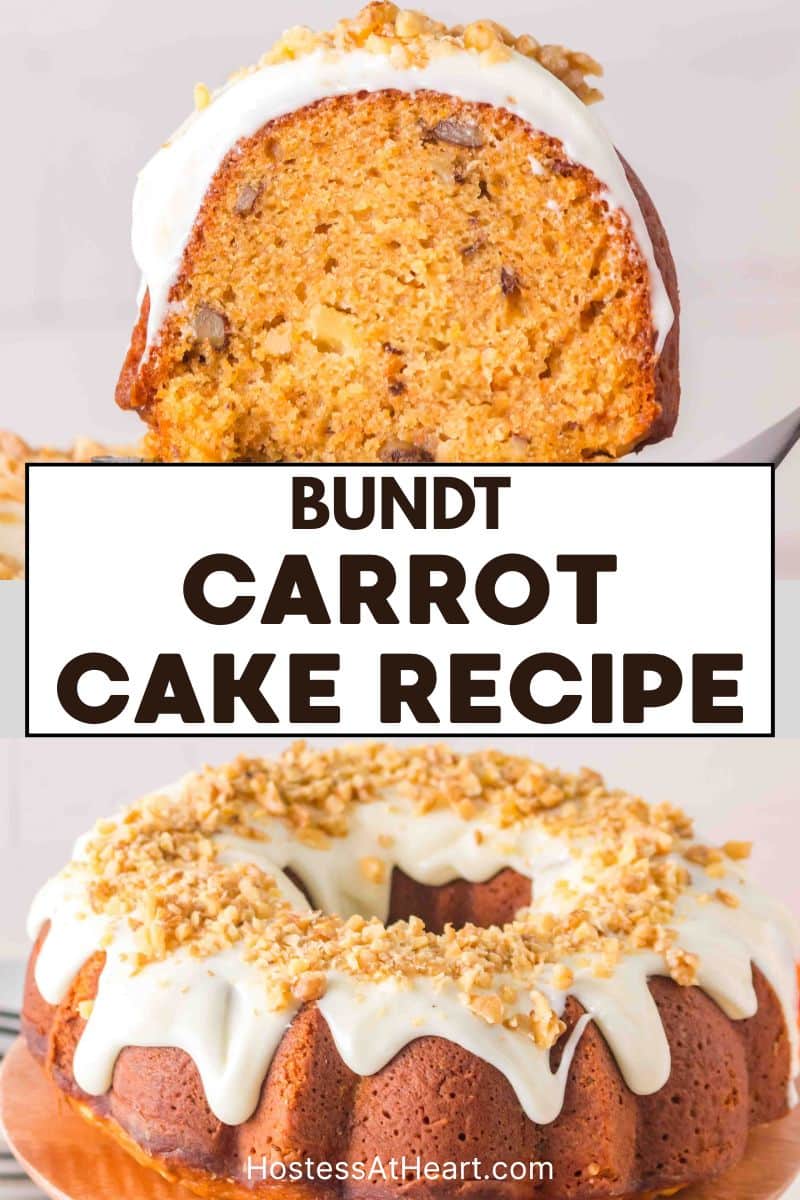 Two photo image for Pinterest. Top photo is a slice of Carrot Cake showing a moist interior. Bottom photo is the bundt carrot cake with cream cheese glaze and garnished with nuts. Hostess At Heart