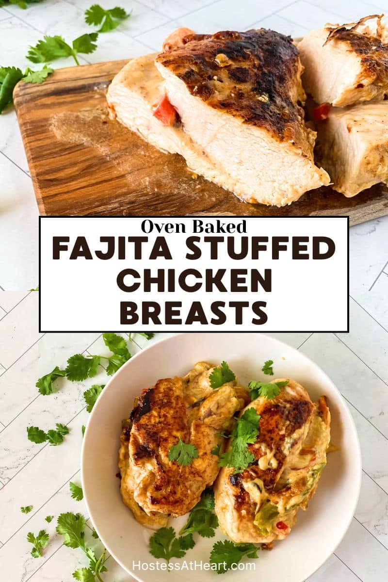Two photo image for Pinterest of Fajita stuffed chicken breasts. The top view is a sliced breast showing flowing juice, cheese and fajita veggies. The bottom photo is two plump golden brown breasts garnished with cilantro. Hostess At Heart