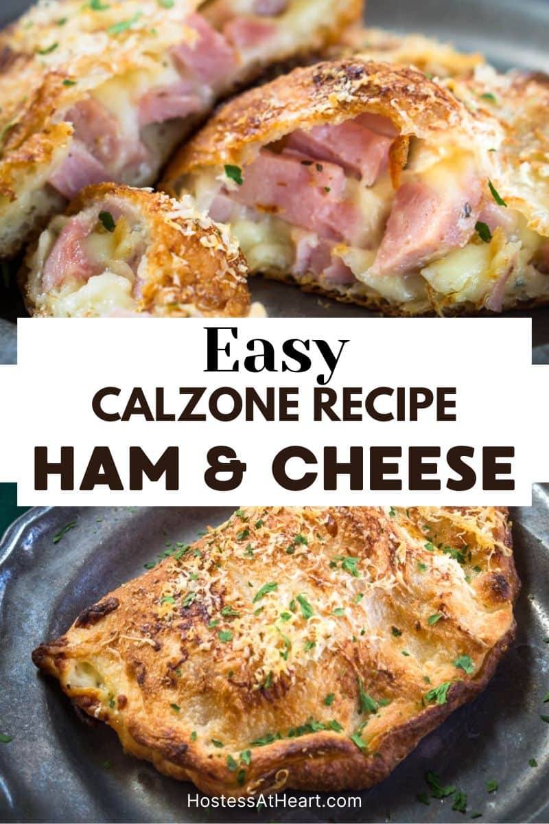 Two photo image for Pinterest for an easy calzone recipe. The top image is the calzone cut open showing melted cheeses and juicy diced ham. The bottom photo is the uncut golden calzone on a plate. Hostess At Heart