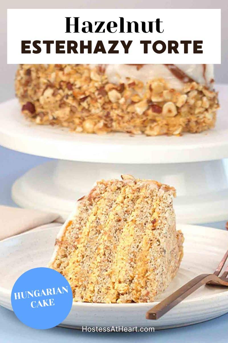 A titled image for Pinterest of a Side view of a slice of Esterhazy cake showing layers of hazelnut meringue and buttercream and the whole Esterhazy Torte on a cake plate behind the slice. Hostess At Heart