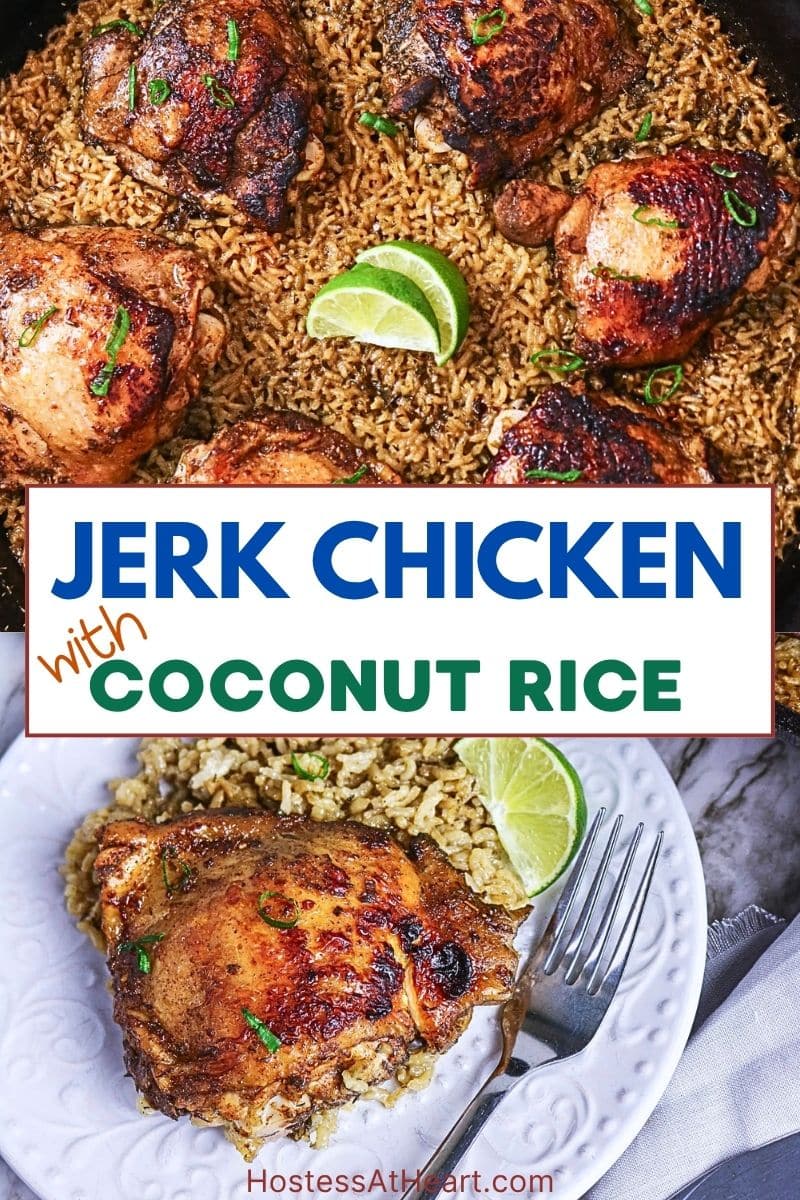 Two photo image for Pinterest of Jerk Chicken and Rice recipe. The top image is a cast iron skillet filled with Crispy baked jerk chicken thighs and coconut rice in a skillet. The second photo is A crispy baked jerk chicken thigh on coconut milk rice with smoky seasoning plated on a white dish garnished with fresh lime wedge and green onions. Hostess At Heart