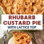 Two photo titled image for Pinterest for a rhubarb custard pie recipe. The top photo is a top down view of a pie with a golden brown lattice top. The bottom photo is of a slice of custard rhubarb pie on a white plate. Hostess At Heart