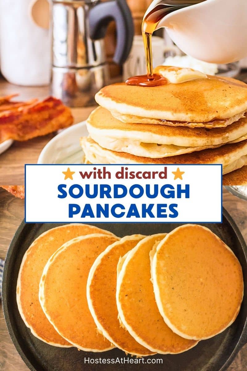 Titled two photo image for Pinterest. The top photo is a slow pour of maple syrup over a stack of sourdough discard pancakes. The second photo is 5 fluffy golden brown pancakes fanned out over a cast iron skillet. Hostess At Heart