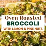 Two photo image for Pinterest for a recipe on how to roast broccoli in the oven. Top photo is a fork spearing a broccoli floret and the bottom photo is a closeup showing golden brown crispy broccoli garnished with toasted pine nuts and freshly grated parmesan cheese. Hostess At Heart