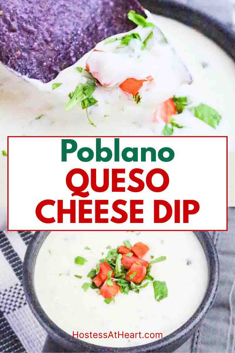 A two photo titled image for Pinterest for a poblano queso cheese dip recipe. The top view if a tortilla chip dipping into a warm creamy serving of white questo dip and the bottom image is of the poblano queso cheese dip in a serving dish garnished with tomatoes and cilantro with visible roasted green pepper pieces. Hostess At Heart