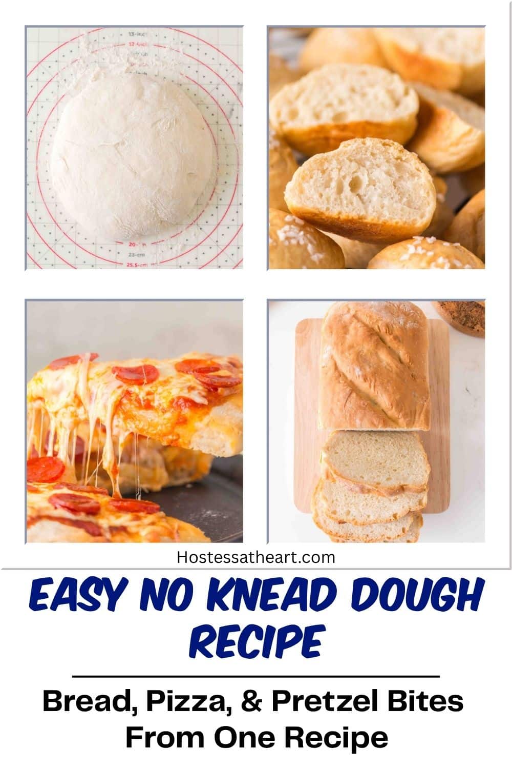 A collage of 4 images for Pinterest showing a no knead dough rising in a bowl. The other images are the dough baked into a golden brown loaf of bread, baked pretzel bites, and a slice of baked pizza with a melty cheese pull. Hostess At Heart