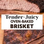 A two image photo for Pinterest for an oven-baked brisket recipe. The top image is of two juicy slices stacked on top of each other and the bottom image is of the golden brown brisket with 4 slices fanned in front of it. Hostess At Heart