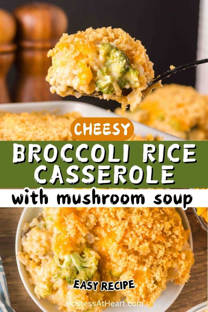 Two photo image for Pinterest. The top shows a side view of a fork filled with a bite of cheesy broccoli rice casserole and the bottom is an overhead of a serving of broccoli rice casserole with cream of mushroom soup on a white plate. Hostess At Heart